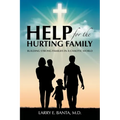 Help for the Hurting Family: Building Strong Families in a Chaotic World - Paperback