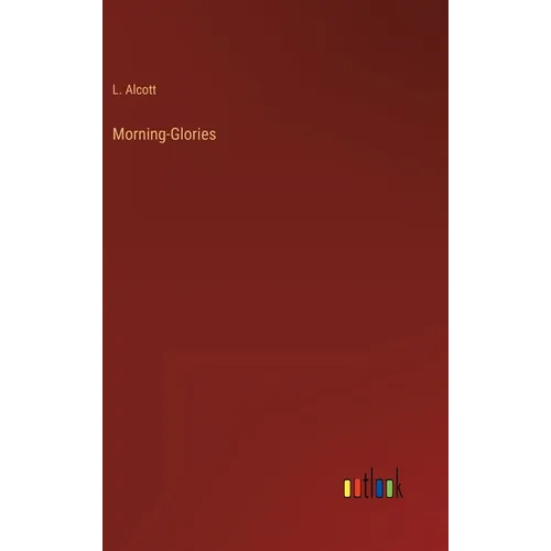 Morning-Glories - Hardcover