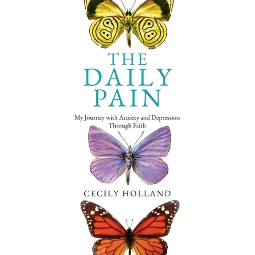 The Daily Pain: My Journey with Anxiety and Depression through Faith - Paperback