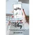 How to start a Blog: Learn the Best Techniques to Start Blogging Now. Turn Your Fans into Your Passive Income - Paperback