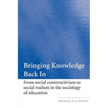 Bringing Knowledge Back in: From Social Constructivism to Social Realism in the Sociology of Education - Paperback