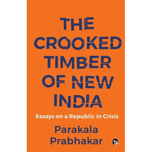 The Crooked Timber of New India Essays on a Republic in Crisis - Paperback