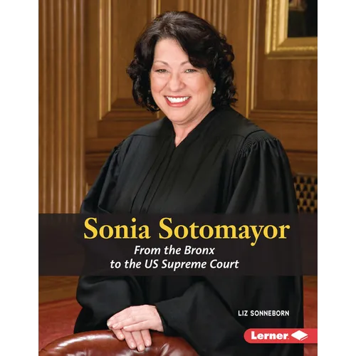 Sonia Sotomayor: From the Bronx to the Us Supreme Court - Library Binding