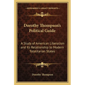 Dorothy Thompson's Political Guide: A Study of American Liberalism and Its Relationship to Modern Totalitarian States - Paperback