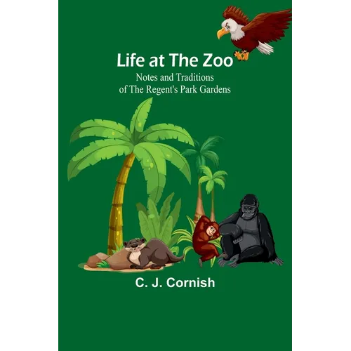 Life at the Zoo: Notes and Traditions of the Regent's Park Gardens - Paperback