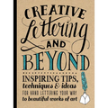 Creative Lettering and Beyond: Inspiring Tips, Techniques, and Ideas for Hand Lettering Your Way to Beautiful Works of Art - Paperback