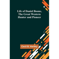 Life of Daniel Boone, the Great Western Hunter and Pioneer - Paperback