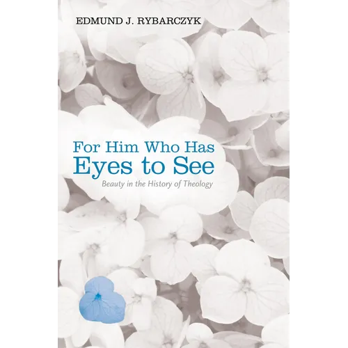 For Him Who Has Eyes to See: Beauty in the History of Theology - Paperback