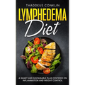 Lymphedema Diet: A Smart and Sustainable Plan Centered on Inflammation and Weight Control - Paperback
