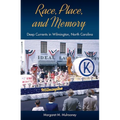Race, Place, and Memory: Deep Currents in Wilmington, North Carolina - Hardcover