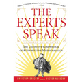 The Experts Speak: The Definitive Compendium of Authoritative Misinformation (Revised Edition) - Paperback