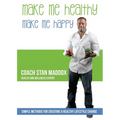 Make Me Healthy, Make Me Happy: Simple methods for creating a healthy lifestyle change - Paperback