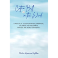 Cotton Ball in the Wind: A Practical Guide for Artists, Creators, Dreamers and Free Spirits, Who See the World Differently - Hardcover