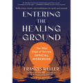 Entering the Healing Ground: The Wild Edge of Sorrow Official Workbook--Reflections, Rituals, and Meditations for Grief and Renewal - Paperback