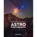The Beginner's Guide to Astrophotography: How to Capture the Cosmos with Any Camera - Paperback