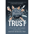 The Battle for Trust: A Brief History and Its Effect on Extreme Politics, Artificial Intelligence, and Nuclear Threat - Paperback