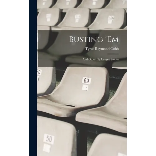 Busting 'em: And Other Big League Stories - Hardcover