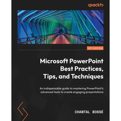 Microsoft PowerPoint Best Practices, Tips, and Techniques: An indispensable guide to mastering PowerPoint's advanced tools to create engaging presenta - Paperback