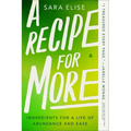 A Recipe for More: Ingredients for a Life of Abundance and Ease - Paperback