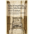 Eric Voegelin's Late Meditations and Essays: Critical Commentary Companions - Paperback