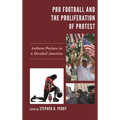 Pro Football and the Proliferation of Protest: Anthem Posture in a Divided America - Paperback