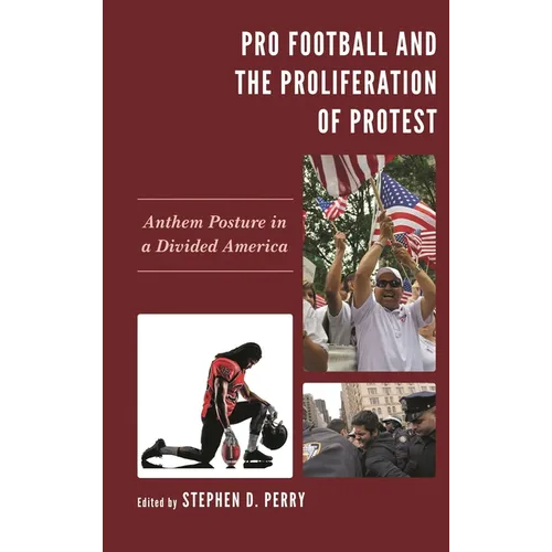 Pro Football and the Proliferation of Protest: Anthem Posture in a Divided America - Paperback