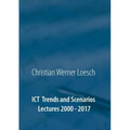 ICT Trends and Scenarios: Lectures 2000 - 2017 - Paperback