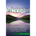 Renewal in the Wilderness: A Spiritual Guide to Connecting with God in the Natural World - Paperback