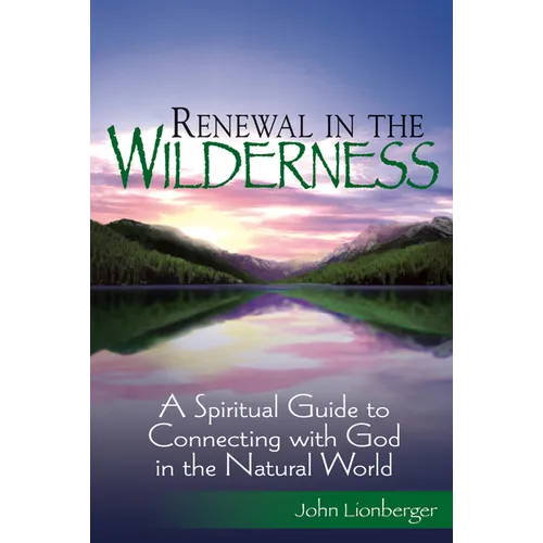 Renewal in the Wilderness: A Spiritual Guide to Connecting with God in the Natural World - Paperback