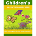 Children's ABC In The Garden Book: ABC Coloring and Writing Book Grades K-2 - Paperback