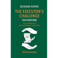 Deceased Estates. The Executor's Challenge for Everyone: The Alternative to a Discretionary Living Trust - Paperback