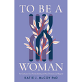 To Be a Woman: The Confusion Over Female Identity and How Christians Can Respond - Paperback