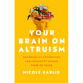 Your Brain on Altruism: The Power of Connection and Community During Times of Crisis - Paperback