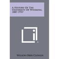 A History of the University of Wyoming, 1887-1937 - Paperback