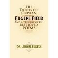 The Doorstep Orphan: Eugene Field and a Trilogy of His Best-Loved Poems - Paperback