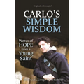 Carlo's Simple Wisdom: Words of Hope from a Young Saint - Paperback