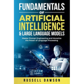 Fundamentals of Artificial Intelligence & Large Language Models: Master Prompt Engineering and Monetize the Power of Language Processing - Paperback