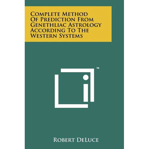 Complete Method Of Prediction From Genethliac Astrology According To The Western Systems - Paperback