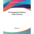 The Imagination Realizes What It Invents - Paperback