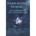 Managing Magic: The Government's UFO Disclosure Plan - Paperback