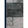 Practical Mathematics for Electricians, Machinists, Plumbers, Carpenters, and Others: Industrial Extension Courses in Practical Applied Mathematics an - Paperback