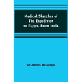 Medical Sketches of the Expedition to Egypt, from India - Paperback