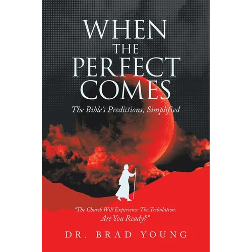 When the Perfect Comes: The Bible's Predictions, Simplified - Paperback