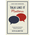 Talk Like It Matters: A Guide to Great Conversations - Paperback