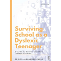 Surviving School as a Dyslexic Teenager: A Guide for Parents and their Teenager Children - Paperback