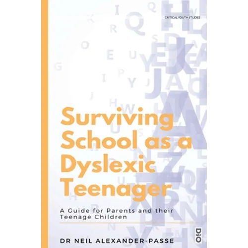 Surviving School as a Dyslexic Teenager: A Guide for Parents and their Teenager Children - Paperback