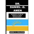 Dr. Daniel G. Amen: Biography of One of America's Finest Psychiatrists - Paperback