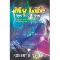 My Life: Here and There: A Journey that Transcends Time and Space - Paperback