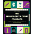 The Horror Movie Night Cookbook: 60 Deliciously Deadly Recipes Inspired by Iconic Slashers, Zombie Films, Psychological Thrillers, Sci-Fi Spooks, and - Hardcover