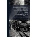Shipping's Share in Foreign Trade; Fundamentals of Ocean Transportation - Hardcover